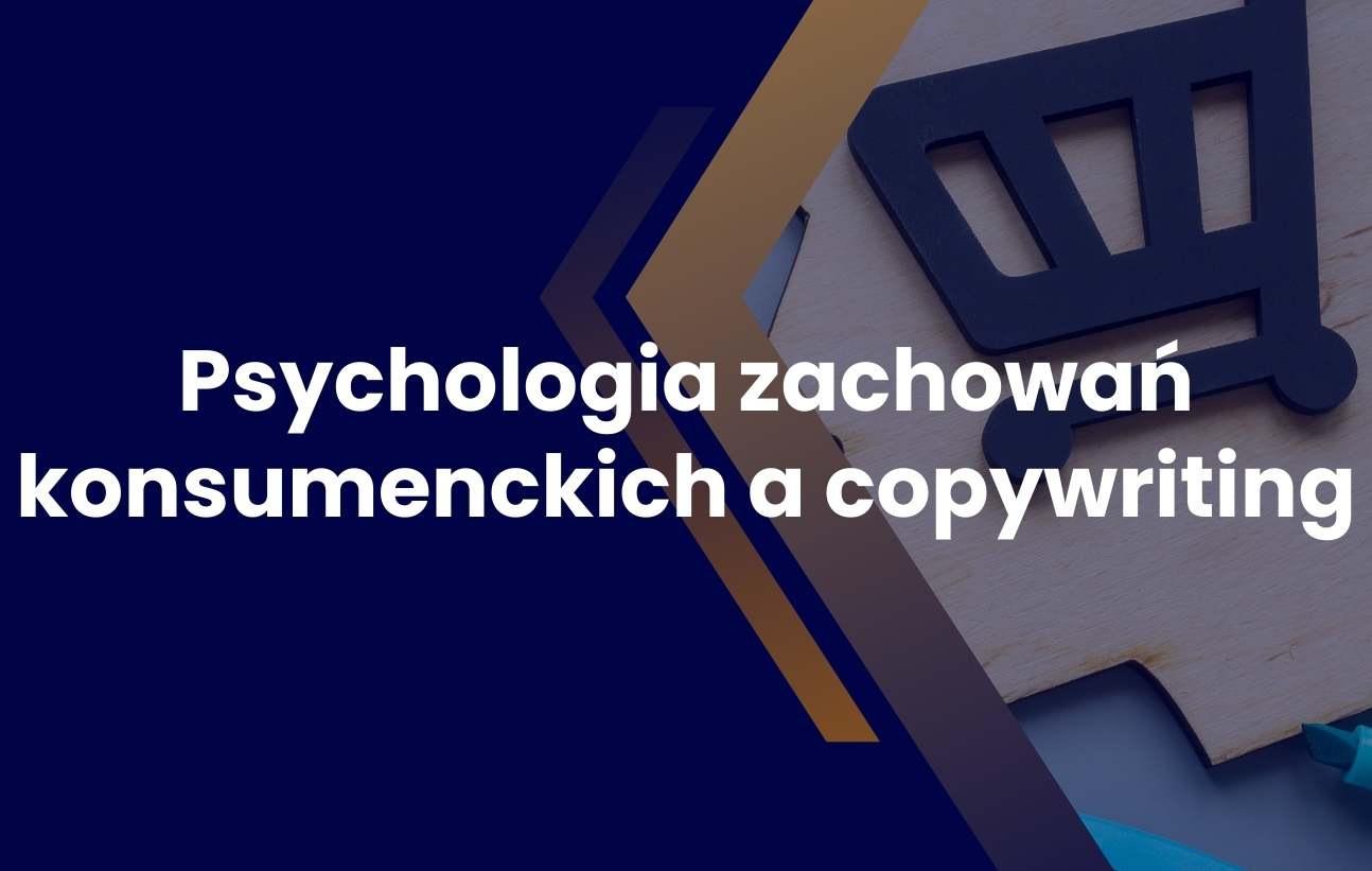 psychologia zachowan konsumenckich a copywriting jak tworzyc perswazyjne tresci marketingowe i sprzedazowe ktore oddzialuja na klientow
